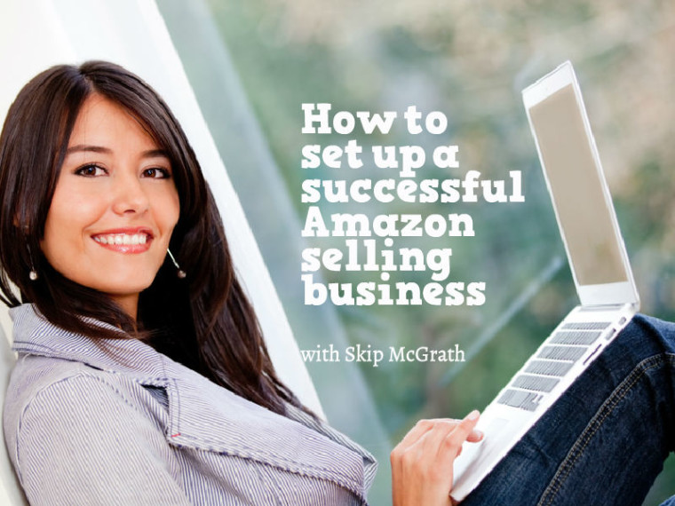 Skip McGrath quote. "How to set up a successful Amazon selling business"