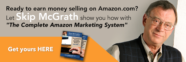 Ready to earn money selling on Amazon.com? Let Skip McGrath show you how with "The Complete Amazon Marketing System" Get yours here.