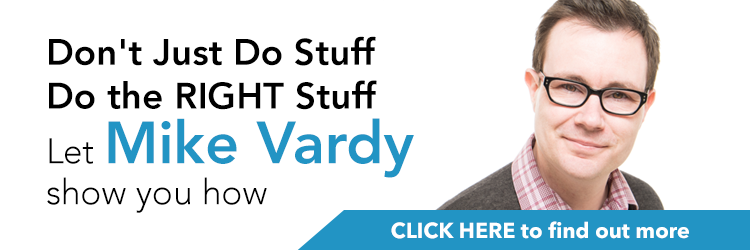 Don't just do stuff do the right stuff let Mike Vardy show you how. Click here to find out more