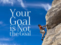 Your Goal is not The Goal