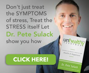 Don't just treat the symptoms of stress, treat the stress itself. Let Dr. Pete Sulack show you how. Click Here! Unhealthy Anonymous: Exposing the Greatest Threat to Your Health and Happiness by Dr. Pete Sulack