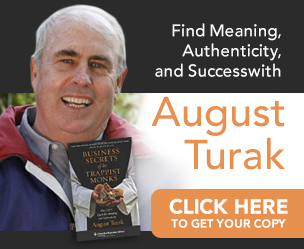 Find meaning, authenticity, and success with August Turak. Click here to get your copy now. "Business Secrets of the Trappist Monks: One CEO's Quest for Meaning and Authenticity" by August Turak