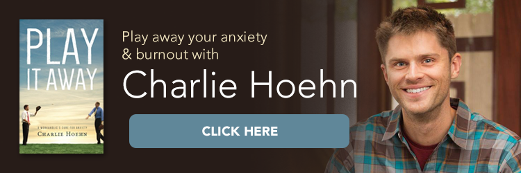 Play away your anxiety and burnout with with Charlie Hoehn. Click here. "Play It Away: A Workaholic's Cure for Anxiety" by Charlie Hoehn