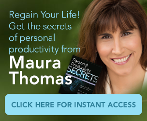 Regain your life! Get the secrets of personal productivity from Maura Thomas. Click here for instant access. "Personal Productivity Secrets: Do what you never thought possible with your time and attention... and regain control of your life" by Maura Thomas