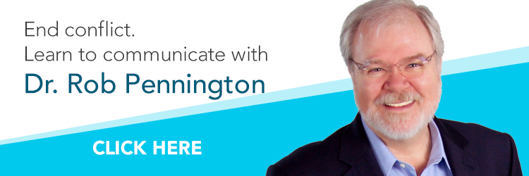 End conflict. Learn to communicate with Dr. Rob Pennington. Click Here.