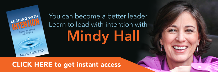 You can become a better leader. Learn to lead with intention with Mindy Hall. Click Here to get instant access. "Leading with Intention: Every Moment Is a Choice" by Mindy Hall