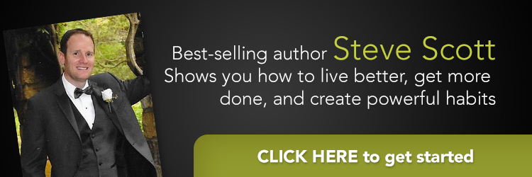 Best-selling author Steve Scott shows you how to live better, get more done, and create powerful habits. CLICK HERE to get started