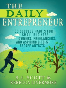 The Daily Entrepreneur 33 Success Habits for Small Business Owners, Freelancers and Aspiring 9-to-5 Escape Artists