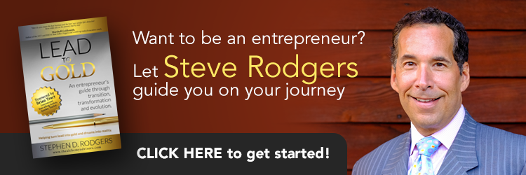 Want to be an entrepreneur? Let Steve Rodgers guide you on your journey CLICK HERE to get started. "From Lead to Gold: An entrepreneur's guide through transition, transformation and evolution" by Steve Rodgers